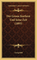 Grosse Kurfurst Und Seine Zeit (1893)