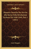 Memorie Istoriche Per Servire Alla Storia Della Rivoluzione Siciliana Del 1848-1849, Part 1 (1853)