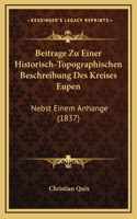 Beitrage Zu Einer Historisch-Topographischen Beschreibung Des Kreises Eupen: Nebst Einem Anhange (1837)