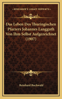 Das Leben Des Thuringischen Pfarrers Johannes Langguth Von Ihm Selbst Aufgezeichnet (1907)