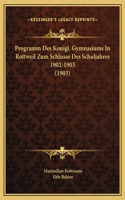Programm Des Konigl. Gymnasiums In Rottweil Zum Schlusse Des Schuljahres 1902-1903 (1903)