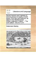 Secret memoirs and manners of several persons of quality of both sexes. From the new Atalantis, an island in the Mediterranean. ... Written originally in Italian. ... The sixth edition. Volume 4 of 4