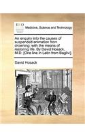 An Enquiry Into the Causes of Suspended Animation from Drowning; With the Means of Restoring Life. by David Hosack, M.D. [one Line in Latin from Baglivi].