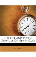 The Life and Public Services of Henry Clay