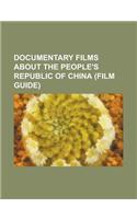 Documentary Films about the People's Republic of China (Film Guide): AI Weiwei: Never Sorry, Bringing King to China, Chairman George, China: The Rebir