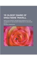 Ye Oldest Diarie of Englysshe Travell; Being the Hitherto Unpublished Narrative of the Pilgrimage of Sir Richard Torkington to Jerusalem in 1517