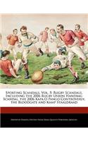 Sporting Scandals, Vol. 5: Rugby Scandals, Including the 2006 Rugby Union Handbag Scandal, the 2006 Kapa O Pango Controversy, the Bloodgate and Kamp Staaldraad(English)