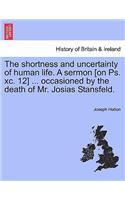 Shortness and Uncertainty of Human Life. a Sermon [on Ps. XC. 12] ... Occasioned by the Death of Mr. Josias Stansfeld.