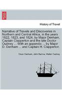 Narrative of Travels and Discoveries in Northern and Central Africa, in the years 1822, 1823, and 1824, by Major Denham, Captain Clapperton and the late Doctor Oudney ... by Major D. Denham ... and Captain H. Clapperton. THIRD EDITION. VOL. I.