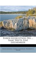 Ehren Gedachtniss Des ... Isaac Watts: Eine Leichenrede