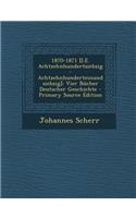 1870-1871 [I.E. Achtzehnhundertsiebzig-Achtzehnhunderteinundsiebzig]: Vier Bucher Deutscher Geschichte
