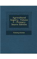 Agricultural Inquiry, Volume 3