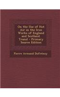 On the Use of Hot Air in the Iron Works of England and Scotland. Transl