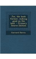 Joe, the Book Farmer, Making Good on the Land: (English)