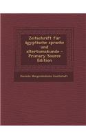 Zeitschrift Fur Agyptische Sprache Und Altertumskunde (Primary Source)