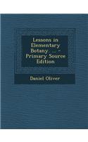 Lessons in Elementary Botany. ...