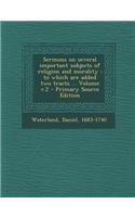 Sermons on Several Important Subjects of Religion and Morality: To Which Are Added Two Tracts ... Volume V.2 - Primary Source Edition