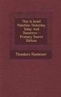 This Is Israel Palestine Yesterday Today and Tomorrow - Primary Source Edition