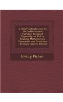 A Brief Introduction to the Infinitesimal Calculus: Designed Especially to Aid in Reading Mathematical Economics and Statistics