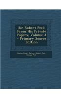 Sir Robert Peel: From His Private Papers, Volume 3 - Primary Source Edition