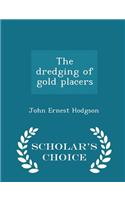 Dredging of Gold Placers - Scholar's Choice Edition