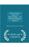 The Intuitive Basis of Knowledge: An Epistemological Inquiry - Scholar's Choice Edition