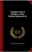 Franklin's way to Wealth, or, Poor Richard Improved, &c