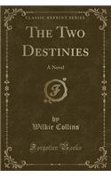 The Two Destinies: A Novel (Classic Reprint)