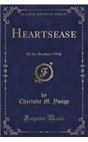 Heartsease: Or the Brother's Wife (Classic Reprint)