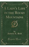 A Lady's Life in the Rocky Mountains (Classic Reprint)