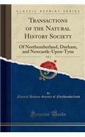 Transactions of the Natural History Society, Vol. 1: Of Northumberland, Durham, and Newcastle-Upon-Tyne (Classic Reprint): Of Northumberland, Durham, and Newcastle-Upon-Tyne (Classic Reprint)