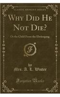 Why Did He Not Die?
