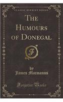 The Humours of Donegal (Classic Reprint)