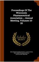 Proceedings of the Wisconsin Pharmaceutical Association ... Annual Meeting, Volumes 15-20