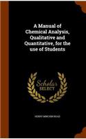 A Manual of Chemical Analysis, Qualitative and Quantitative, for the use of Students: (English)