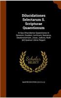 Dilucidationes Selectarum S. Scripturae Quaestionum: In Quo Dilucidantur Quaestiones In Genesim, Exodum, Leviticum, Numeros, Deuteronomium, Josue, Judices, Ruth [et] Quatuor Libros Regum