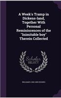 A Week's Tramp in Dickens-land, Together With Personal Reminiscences of the Inimitable boy Therein Collected