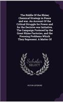 The Riddle Of the Rhine; Chemical Strategy in Peace and war. An Account Of the Critical Struggle for Power and for the Decisive war Initiative. The Campaign Fostered by the Great Rhine Factories, and the Pressing Problems Which They Represent. A Ma