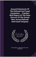 Annual Statements of the Railroad and Canal Companies ... Together with Report of the State Director of the United New Jersey Railroad and Canal Company