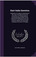 East-India Question: Substance of a Report Submitted to the Court of Proprietors by the Committee of Correspondence, Containing Observations on the Petitions to Parliame