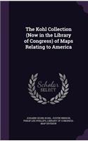 The Kohl Collection (Now in the Library of Congress) of Maps Relating to America