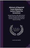 Abstract of Reported Cases Relating to Letters Patent for Inventions: (Between the Years 1884-1886 Inclusive). Together with Some Unreported Cases, and Cases Decided by the Law Officers and the Comptroller-General. wit