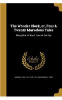 Wonder Clock, or, Four & Twenty Marvelous Tales