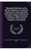 Memorial Addresses on the Life and Character of Joshua S. Salmon (late a Representative From New Jersey), Delivered in the House of Representatives and Senate, Fifty-seventh Congress, First Session