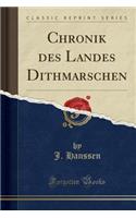 Chronik Des Landes Dithmarschen (Classic Reprint)