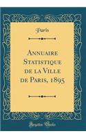 Annuaire Statistique de la Ville de Paris, 1895 (Classic Reprint)