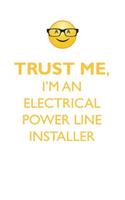 Trust Me, I'm an Electrical Power Line Installer Affirmations Workbook Positive Affirmations Workbook. Includes: Mentoring Questions, Guidance, Supporting You.