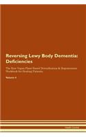 Reversing Lewy Body Dementia: Deficiencies The Raw Vegan Plant-Based Detoxification & Regeneration Workbook for Healing Patients. Volume 4