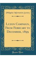 Luzon Campaign, from February to December, 1899 (Classic Reprint)