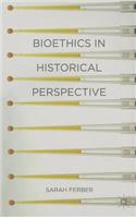 Bioethics in Historical Perspective